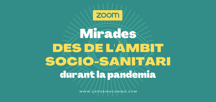Capoeira Canigó - Zoom: Mirades des de l'àmbit socio-sanitari durant la pandèmia
